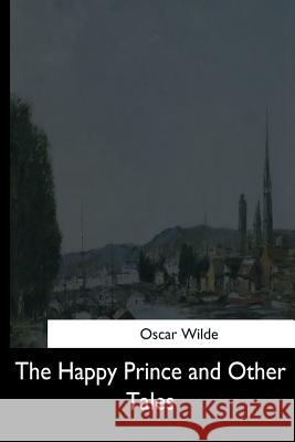 The Happy Prince and Other Tales Oscar Wilde 9781544707402