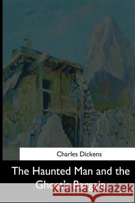 The Haunted Man and the Ghost's Bargain Charles Dickens 9781544707631
