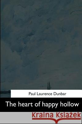 The heart of happy hollow Dunbar, Paul Laurence 9781544707686
