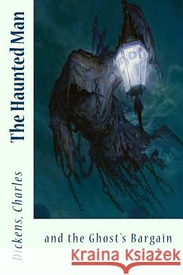 The Haunted Man: and the Ghost's Bargain Sir Angels 9781544707693 Createspace Independent Publishing Platform