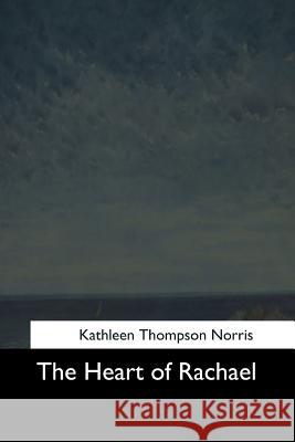 The Heart of Rachael Kathleen Thompson Norris 9781544707730 Createspace Independent Publishing Platform