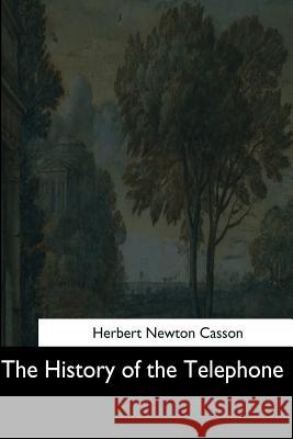 The History of the Telephone Herbert Newton Casson 9781544707815 Createspace Independent Publishing Platform