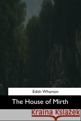 The House of Mirth Edith Wharton 9781544707938 Createspace Independent Publishing Platform