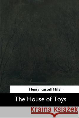 The House of Toys Henry Russell Miller 9781544707983