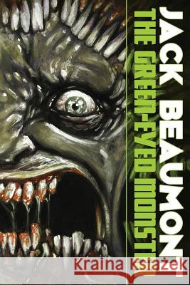 The Green-Eyed Monster Jack Beaumont Alex McVey 9781544709321 Createspace Independent Publishing Platform
