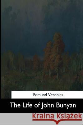 The Life of John Bunyan Edmund Venables 9781544709413