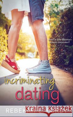 Incriminating Dating Rebekah Purdy 9781544709437 Createspace Independent Publishing Platform