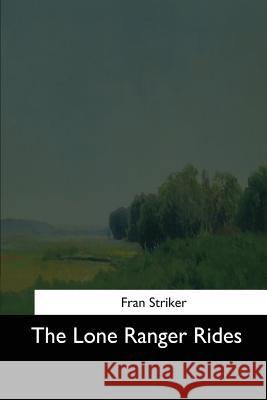 The Lone Ranger Rides Fran Striker 9781544709864