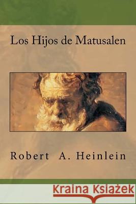 Los Hijos de Matusalen Robert a. Heinlein Anton Rivas 9781544710136