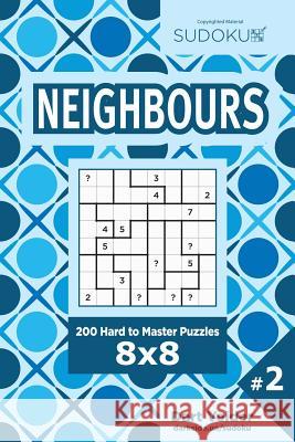 Sudoku Neighbours - 200 Hard to Master Puzzles 8x8 (Volume 2) Dart Veider 9781544711218