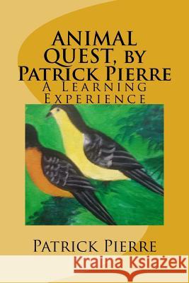 ANIMAL QUEST, by Patrick Pierre: A Learning Experience Pierre, Patrick 9781544711539