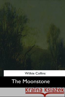 The Moonstone Wilkie Collins 9781544711546