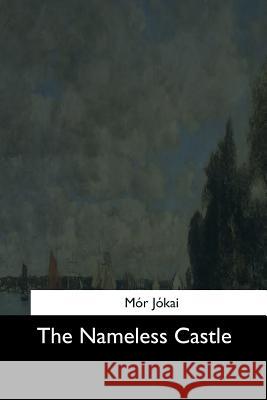 The Nameless Castle Mor Jokai Sara Elisabeth Siegrist Boggs 9781544712260 Createspace Independent Publishing Platform