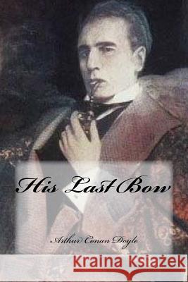 His Last Bow Arthur Conan Doyle Yasmira Cedeno 9781544712604 Createspace Independent Publishing Platform