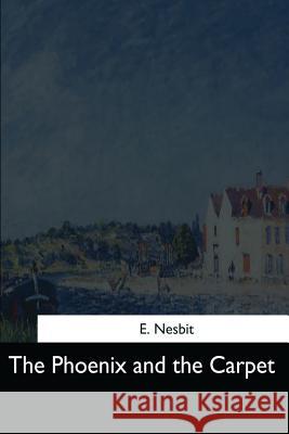 The Phoenix and the Carpet E. Nesbit 9781544713250