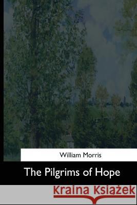 The Pilgrims of Hope William Morris 9781544713281