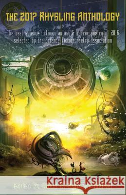 The 2017 Rhysling Anthology: The best science fiction, fantasy & horror poetry of 2016 selected by the Science Fiction Poetry Association Kopaska-Merkel, David C. 9781544713403 Createspace Independent Publishing Platform