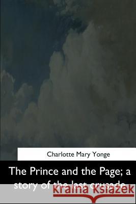 The Prince and the Page: a story of the last crusade Mary Yonge, Charlotte 9781544713458 Createspace Independent Publishing Platform