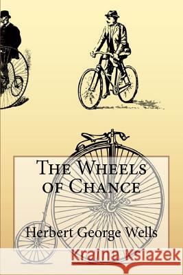 The Wheels of Chance Herbert George Wells Herbert George Wells Paula Benitez 9781544714141