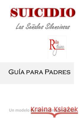 Suicidio: Las señales silenciosas Jaime, Rita 9781544714240 Createspace Independent Publishing Platform