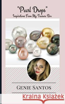 Pearl Drops: Inspirations From My Treasure Box Santos, Genie 9781544714424