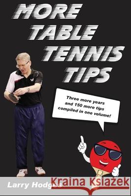 More Table Tennis Tips Larry Hodges 9781544715131 Createspace Independent Publishing Platform