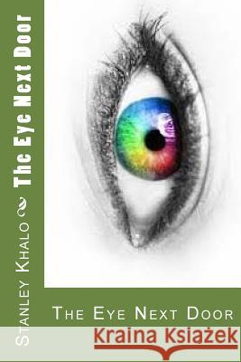 The Eye Next Door: The Eye Next Door Stanley Khalo 9781544715636 Createspace Independent Publishing Platform