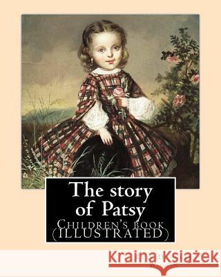 The story of Patsy By: Kate Douglas Wiggin: Children's book (ILLUSTRATED) Wiggin, Kate Douglas 9781544716213