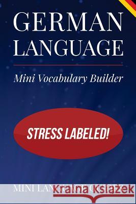 German Language Mini Vocabulary Builder: Stress Labeled! Mini Languag 9781544716794 Createspace Independent Publishing Platform