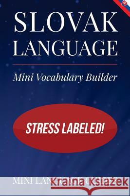 Slovak Language Mini Vocabulary Builder: Stress Labeled! Mini Languag 9781544718231