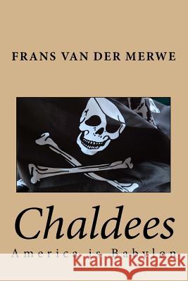 Chaldees: America Is Babylon Frans Adrian Va 9781544718330 Createspace Independent Publishing Platform