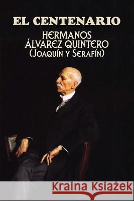 El centenario Alvarez Quintero, Hermanos 9781544718743 Createspace Independent Publishing Platform