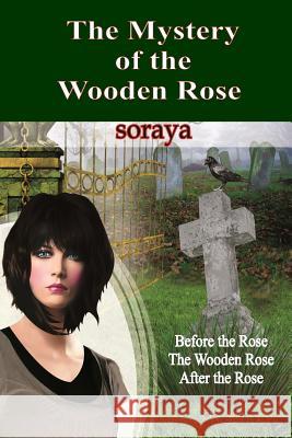 The Mystery of the Wooden Rose Soraya 9781544719573