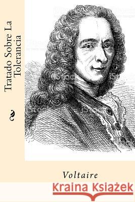 Tratado Sobre La Tolerancia (Spanish Edition) Voltaire 9781544721774