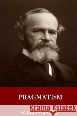 Pragmatism William James 9781544722351 Createspace Independent Publishing Platform