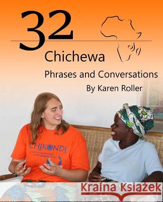 32 Chichewa Phrases and Conversations: A Visitor's Guide to Conversations in Chichewa Karen T. Roller 9781544722566 Createspace Independent Publishing Platform
