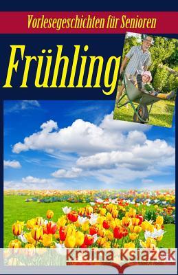 Frühling: Vorlesegeschichten für Senioren Geier, Denis 9781544723006 Createspace Independent Publishing Platform