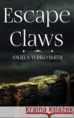 Escape Claws Angela Yuriko Smith 9781544723709 Createspace Independent Publishing Platform