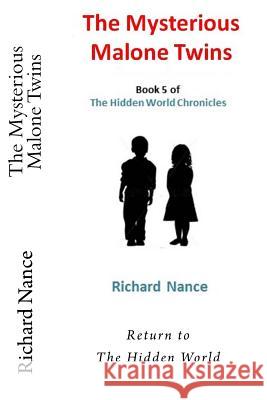 The Mysterious Malone Twins: Book 5 of The Hidden World Chronicles Nance, Richard 9781544723716