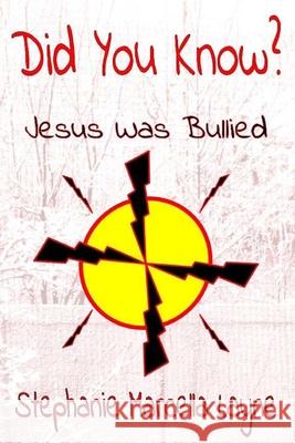 Did You Know: : Jesus Was Bullied Stephanie Marcella Layne 9781544723754 Createspace Independent Publishing Platform