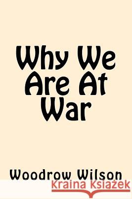 Why We Are at War Woodrow Wilson 9781544724157 Createspace Independent Publishing Platform