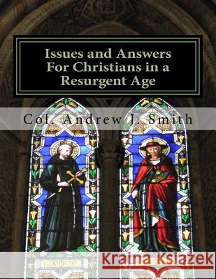 Issues and Answers For Christians in a Resurgent Age Smith, Andrew J. 9781544724201 Createspace Independent Publishing Platform