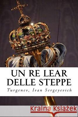 Un Re Lear Delle Steppe Turgenev Iva Hollybooks 9781544724430 Createspace Independent Publishing Platform