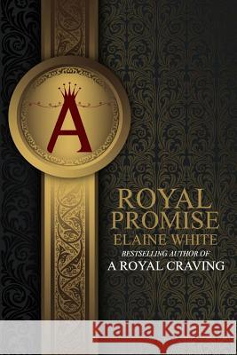 A Royal Promise Elaine White 9781544724836