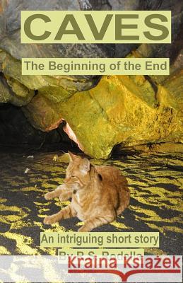 Caves: The Beginning of the End R. S. Rodella 9781544725253 Createspace Independent Publishing Platform