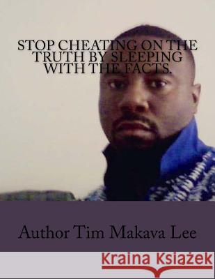 Stop cheating on the Truth by sleeping with the facts. Lee, Henry 9781544726137 Createspace Independent Publishing Platform