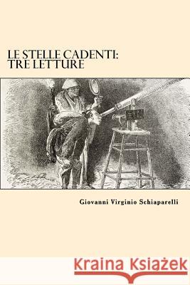 Le Stelle Cadenti: Tre Letture Giovanni Virginio Schiaparelli 9781544726335 Createspace Independent Publishing Platform
