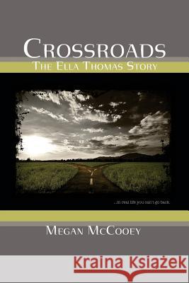 Crossroads: The Ella Thomas Story Megan McCooey 9781544726366 Createspace Independent Publishing Platform