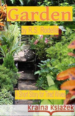 Garden R. S. Rodella 9781544726854 Createspace Independent Publishing Platform