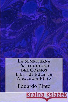 La Sempiterna Profundidad del Cosmos: Libro de Eduardo Alexandre Pinto MR Eduardo Alexandre Pinto 9781544728940 Createspace Independent Publishing Platform